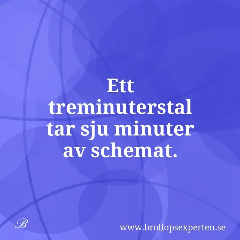 Ett treminuterstal tar sju minuter av schemat.