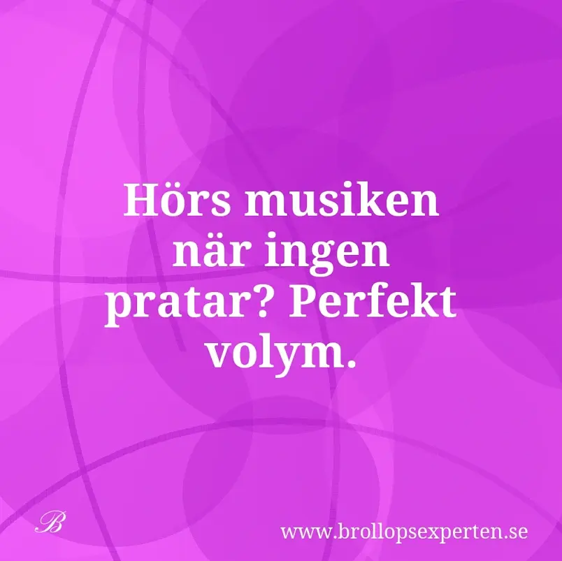 Hörs musiken när ingen pratar? Perfekt volym.