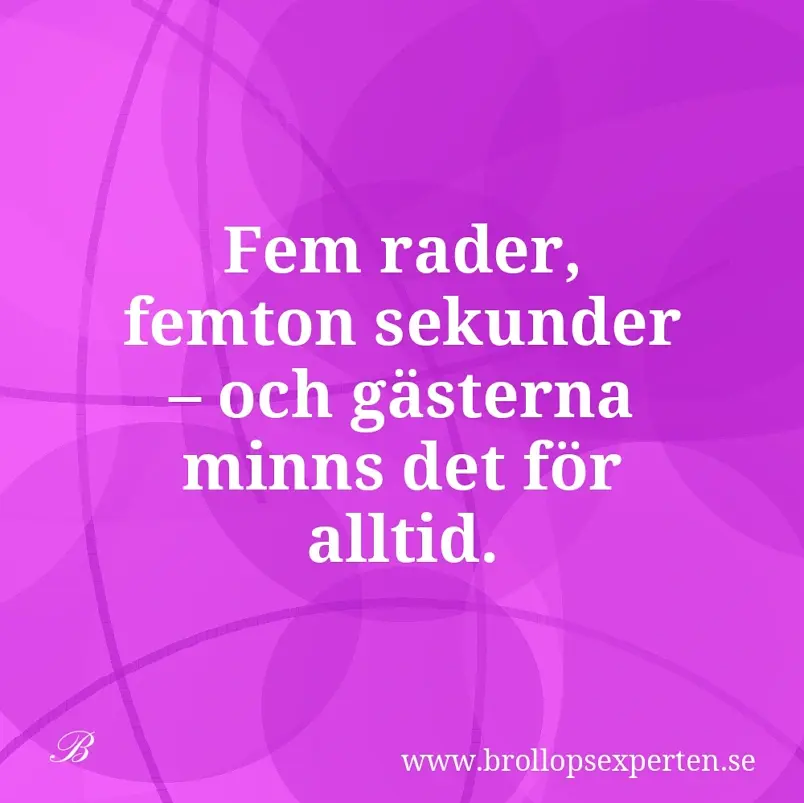 Fem rader, femton sekunder – och gästerna minns det för alltid.