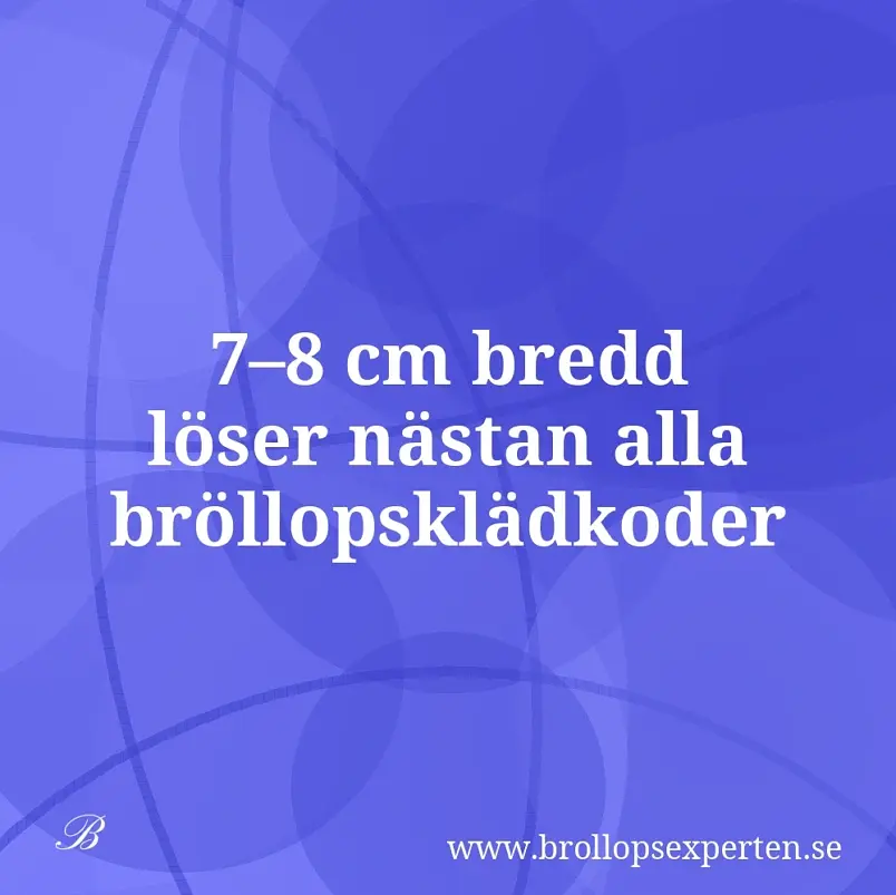 7–8 cm bredd löser nästan alla bröllopsklädkoder