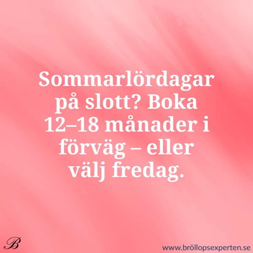 Sommarlördagar på slott? Boka 12–18 månader i förväg – eller välj fredag.