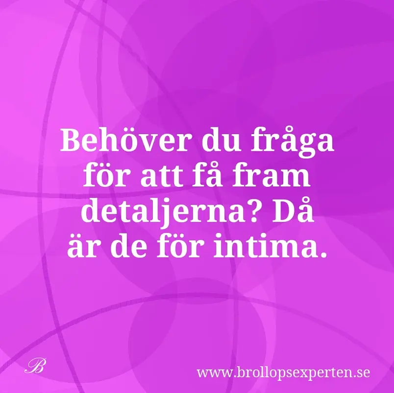 Behöver du fråga för att få fram detaljerna? Då är de för intima.