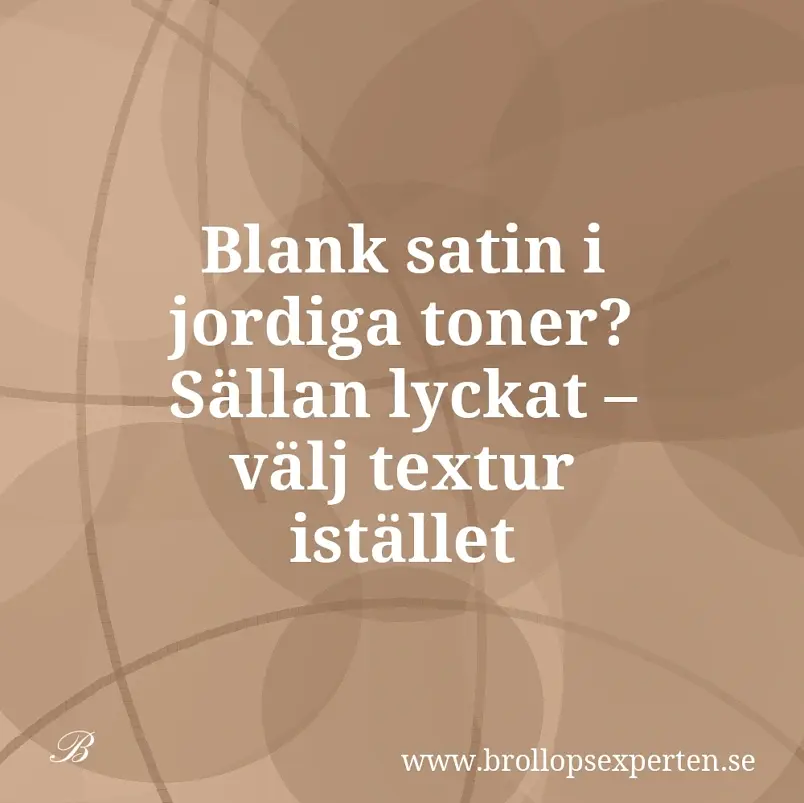 Blank satin i jordiga toner? Sällan lyckat – välj textur istället