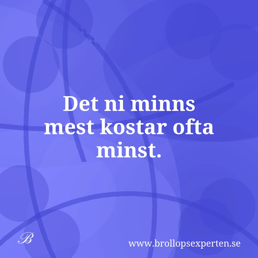 Det ni minns mest kostar ofta minst.