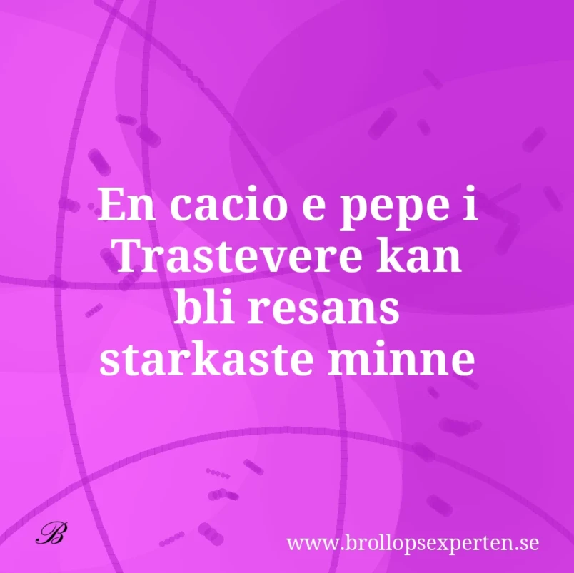 En cacio e pepe i Trastevere kan bli resans starkaste minne.