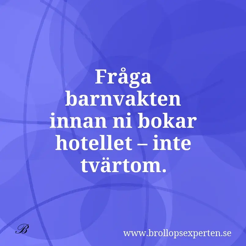 Fråga barnvakten innan ni bokar hotellet – inte tvärtom.