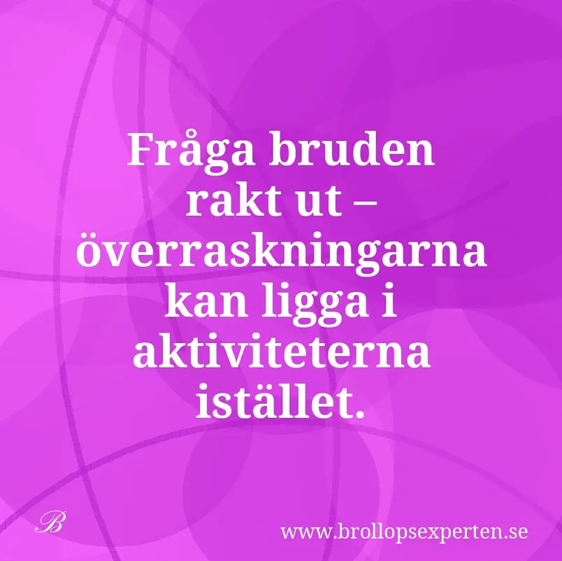 Fråga bruden rakt ut – överraskningarna kan ligga i aktiviteterna istället.