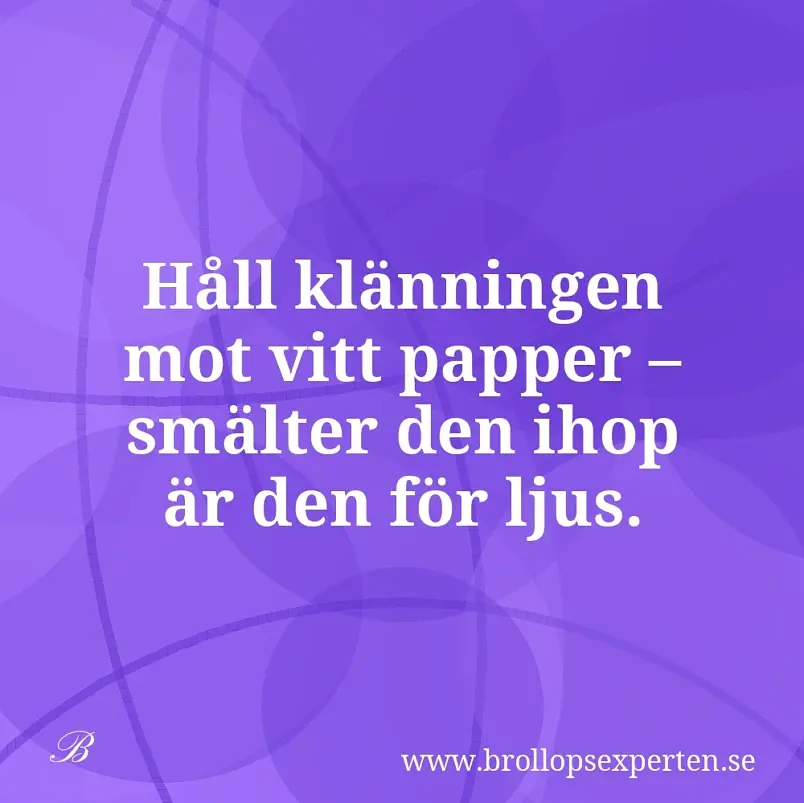 Håll klänningen mot vitt papper – smälter den ihop är den för ljus.