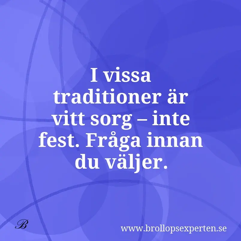 I vissa traditioner är vitt sorg – inte fest. Fråga innan du väljer.
