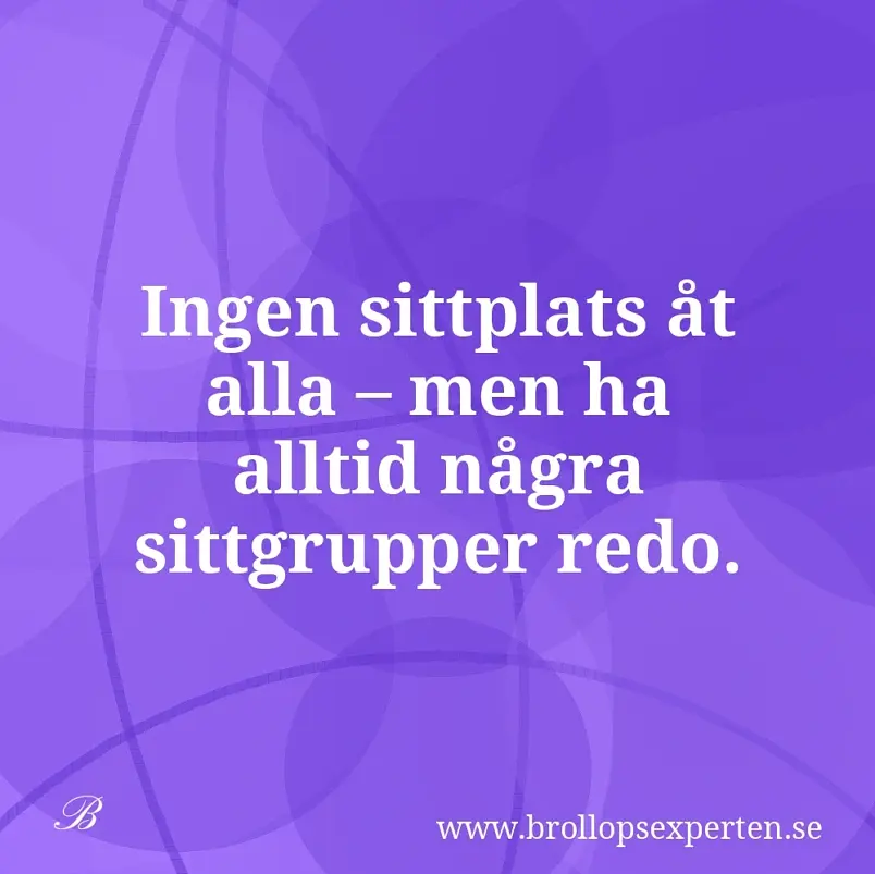 Ingen sittplats åt alla – men ha alltid några sittgrupper redo.