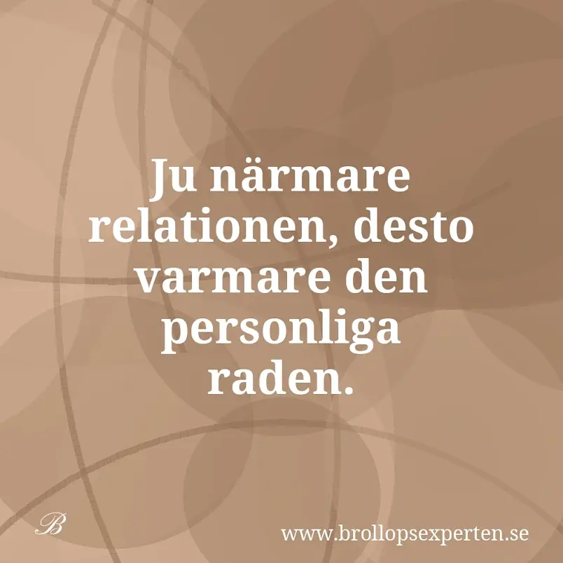 Ju närmare relationen, desto varmare den personliga raden.