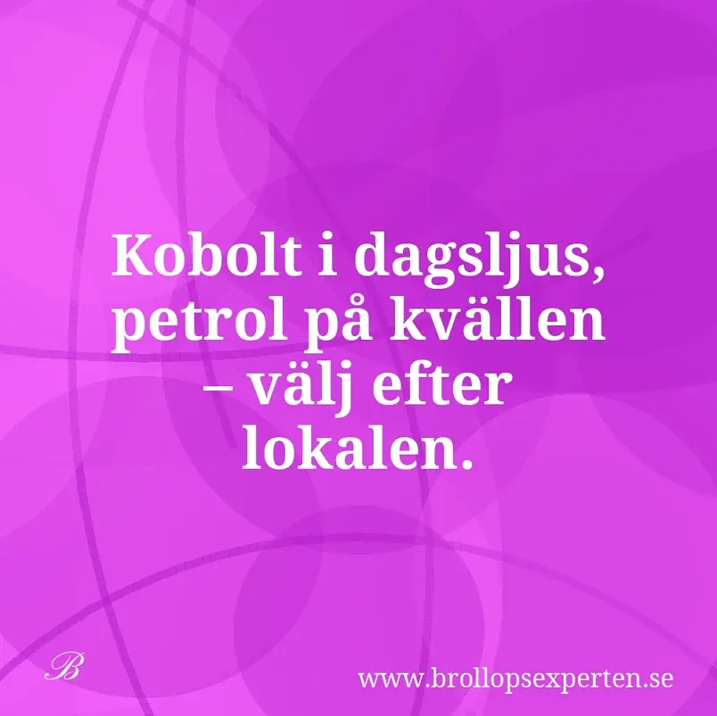 Kobolt i dagsljus, petrol på kvällen – välj efter lokalen.