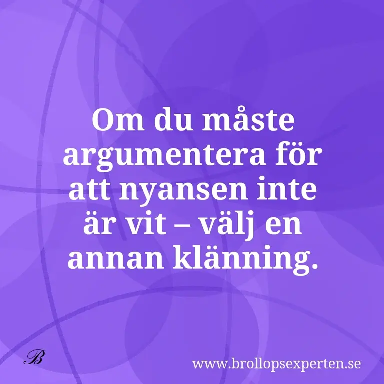 Om du måste argumentera för att nyansen inte är vit – välj en annan klänning.