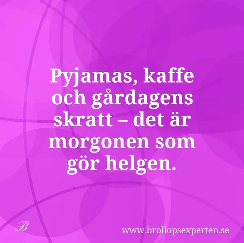 Pyjamas, kaffe och gårdagens skratt – det är morgonen som gör helgen.