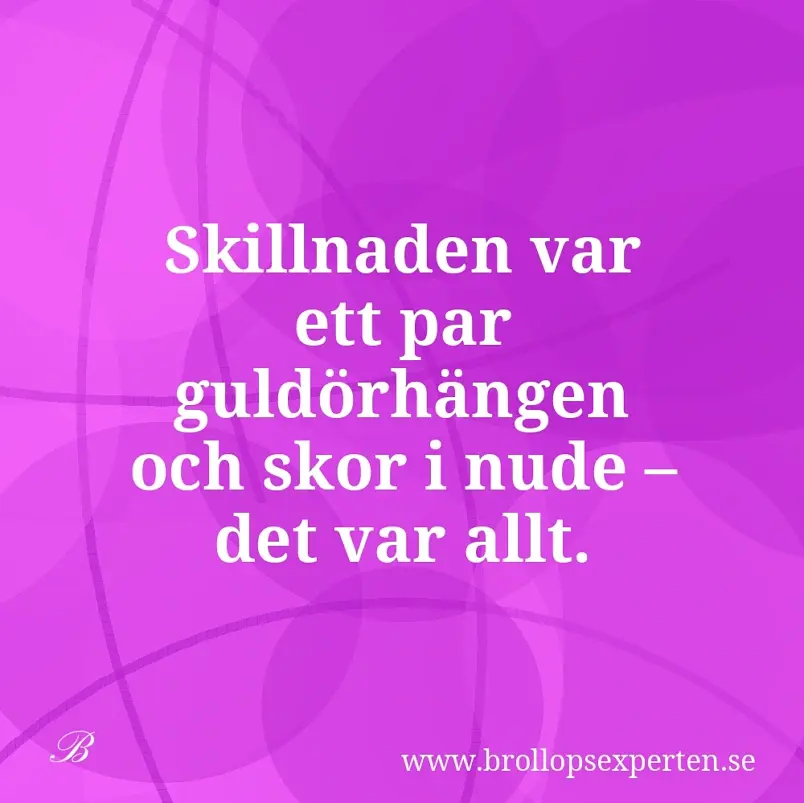 Skillnaden var ett par guldörhängen och skor i nude – det var allt.