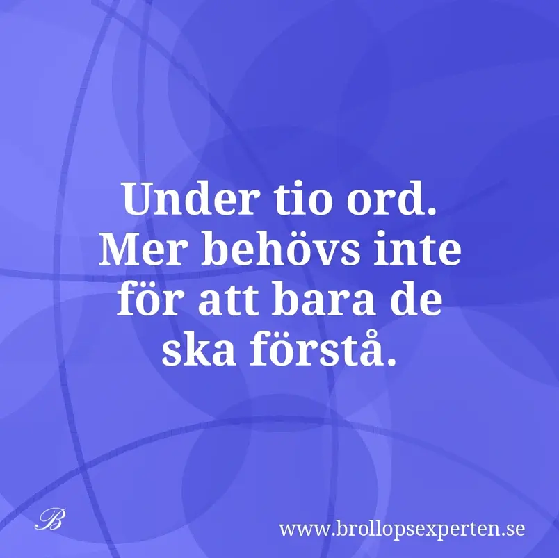 Under tio ord. Mer behövs inte för att bara de ska förstå.