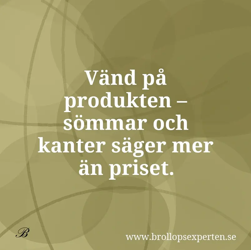 Vänd på produkten – sömmar och kanter säger mer än priset.