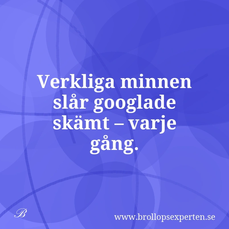 Verkliga minnen slår googlade skämt – varje gång.