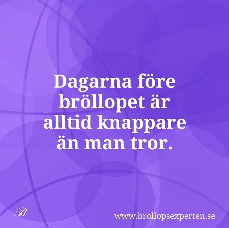 Dagarna före bröllopet är alltid knappare än man tror.