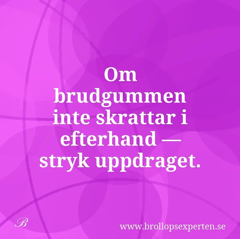 Om brudgummen inte skrattar i efterhand — stryk uppdraget.