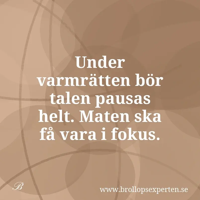 Under varmrätten bör talen pausas helt. Maten ska få vara i fokus.