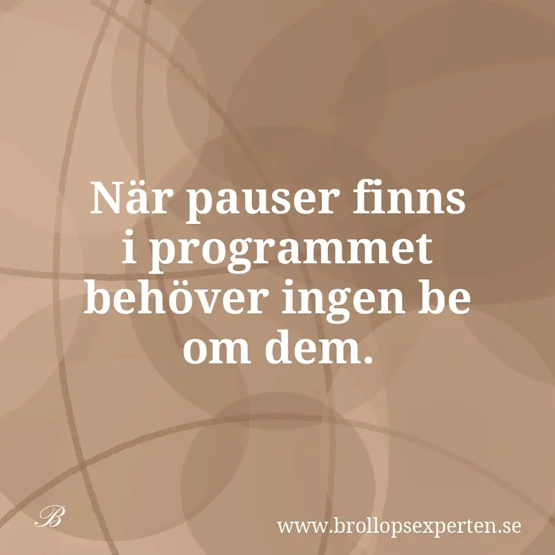 När pauser finns i programmet behöver ingen be om dem.