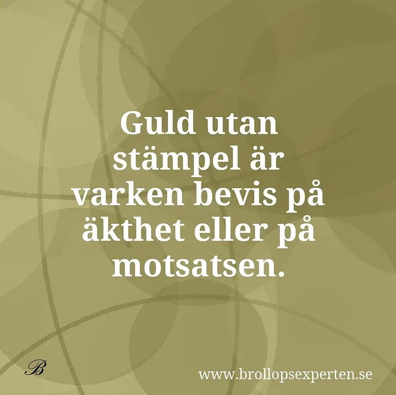 Guld utan stämpel är varken bevis på äkthet eller på motsatsen.